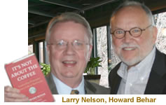 Larry Nelson and Howard Behar, Author: It Isn't About the Coffee;  Past President, Starbucks