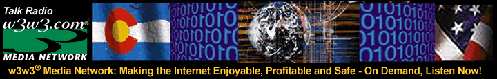 w3w3,Talk Radio, Internet Talk business streaming, talk, web cast, ethics, Cyber Security Super Bowl, VC, venture capital, cybersecurity, aerospace, security, renewable energy, NREL, homeland biotechnology, looking for money, bio tech, Governor Bill Owens, Marc Holtzman, John Hansen, Larry Nelson, Pat Bradley Feld, Bob Dutkowsky, Charlie Fote, First Data, Julian Gallow, CTEK, Jim Crowe, Paul Ray, Intel, SBIR, STTR, Tim Brown, KNRC, ReddShell, DU, University of Denver, Roving Planet, Dianna Lynn, Cindy Chase, Real Time, CTEK Angels, Robert Jared Polis, Arlen Meyers, Liz Ryan, Issues at Work, World Wit, Sam Pottinger, Community Partnership, CTO, CVCA, CAB, CBA, BioTech, BioTalk, Med, Pharma, Colorado Institute Technology, OIT, AITP, CIT, CIK, CSIA, ASTD, ICC, CSSB, RVC, TiE Rockies, associations, ICANN, software, steaming audio, leadership, calendar, training, training trends, elearning, change, interactive, radio advertising, search, eCommerce, B to B, B2B, Internet, Web, Brad Mobius careers, resources, local Tech Summit, eBags.com, Jon Nordmark, JD Edwards, Privacy, hackers, Bank, Boulder, Colorado, sponsorship, sponsors, prizes, Sifonis, Net Ready, eSolutions, webmaster